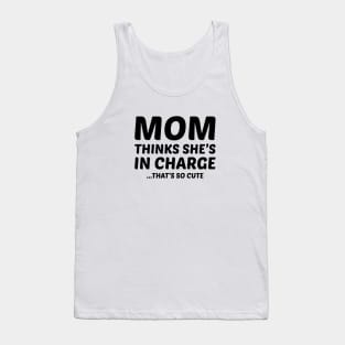 Mom Thinks She's in Charge (That's So Cute) Tank Top